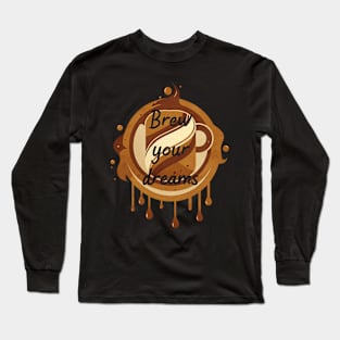 Brew Your Dreams for Coffee Lover Long Sleeve T-Shirt